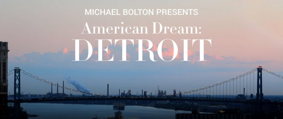 Michael Bolton Debuts New Documentary "American Dream: Detroit" Nationwide May 15