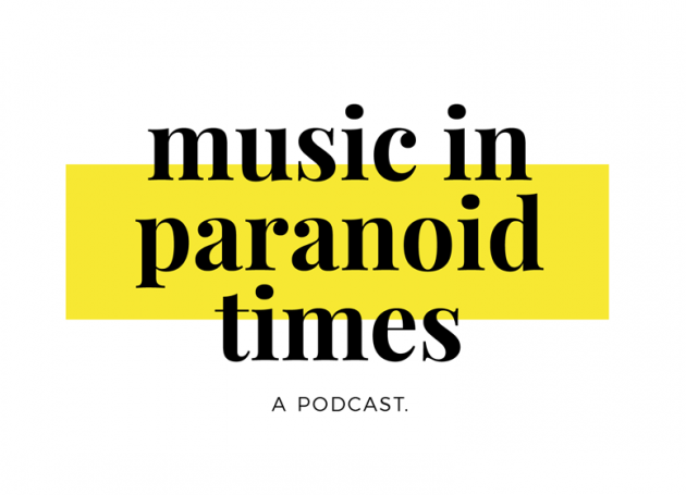 Introducing The 'Music In Paranoid Times' Podcast