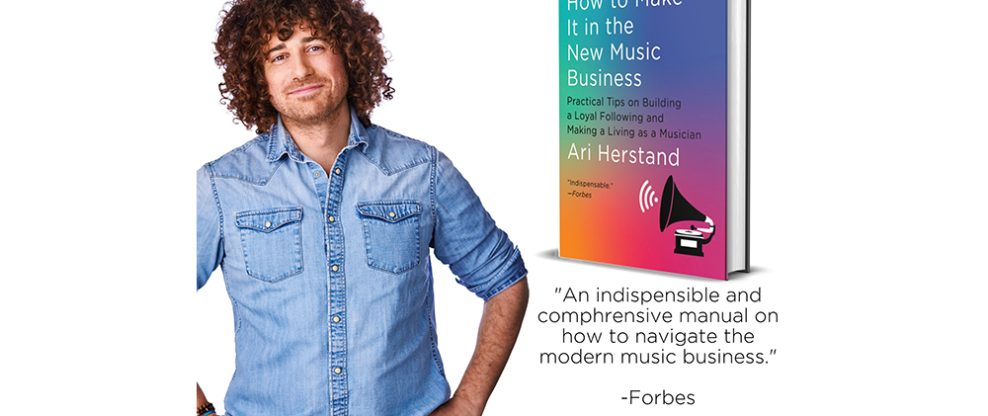 Ari Herstand’s ‘How To Make It In The New Music Business’ Gets A Major Makeover